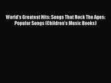 [PDF Download] World's Greatest Hits: Songs That Rock The Ages: Popular Songs (Children's Music
