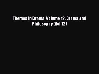 [PDF Download] Themes in Drama: Volume 12 Drama and Philosophy (Vol 12) [Read] Full Ebook