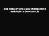 [PDF Download] Feline Husbandry: Diseases and Management in the Multiple-cat Environment 1e