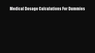 [PDF Download] Medical Dosage Calculations For Dummies [Read] Online