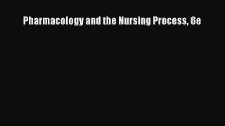 [PDF Download] Pharmacology and the Nursing Process 6e [Read] Online