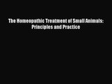 [PDF Download] The Homeopathic Treatment of Small Animals: Principles and Practice [Download]