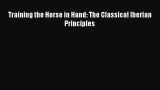 [PDF Download] Training the Horse in Hand: The Classical Iberian Principles [Read] Full Ebook