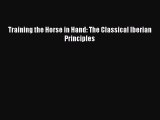 [PDF Download] Training the Horse in Hand: The Classical Iberian Principles [Read] Full Ebook