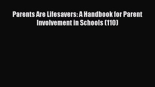 [PDF Download] Parents Are Lifesavers: A Handbook for Parent Involvement in Schools (110) [PDF]