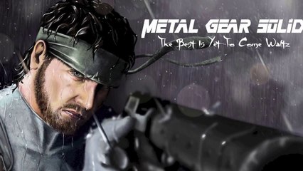 Metal Gear Solid - The Best Is Yet To Come | Waltz Version