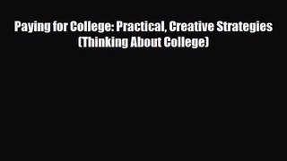 [PDF Download] Paying for College: Practical Creative Strategies (Thinking About College) [Download]