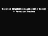 [PDF Download] Classroom Conversations: A Collection of Classics for Parents and Teachers [PDF]