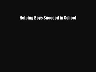 [PDF Download] Helping Boys Succeed in School [Read] Online