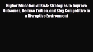 [PDF Download] Higher Education at Risk: Strategies to Improve Outcomes Reduce Tuition and