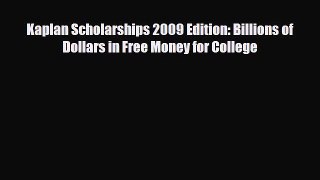 [PDF Download] Kaplan Scholarships 2009 Edition: Billions of Dollars in Free Money for College