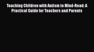 [PDF Download] Teaching Children with Autism to Mind-Read: A Practical Guide for Teachers and