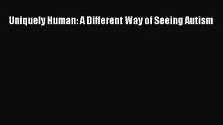 [PDF Download] Uniquely Human: A Different Way of Seeing Autism [Read] Online