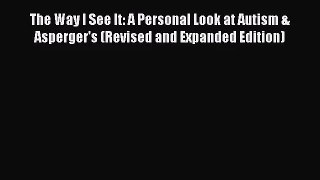 [PDF Download] The Way I See It: A Personal Look at Autism & Asperger's (Revised and Expanded