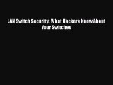[PDF Download] LAN Switch Security: What Hackers Know About Your Switches [Download] Online