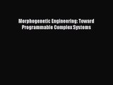 [PDF Download] Morphogenetic Engineering: Toward Programmable Complex Systems [Read] Online