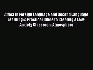[PDF Download] Affect in Foreign Language and Second Language Learning: A Practical Guide to