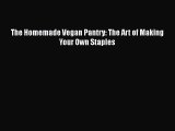 Download The Homemade Vegan Pantry: The Art of Making Your Own Staples PDF Online