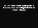 Download THE SOUP CLEANSE: A Revolutionary Detox of Nourishing Soups and Healing Broths from