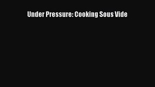 Download Under Pressure: Cooking Sous Vide PDF Free