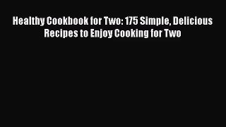 Read Healthy Cookbook for Two: 175 Simple Delicious Recipes to Enjoy Cooking for Two Ebook