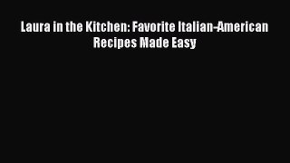 Read Laura in the Kitchen: Favorite Italian-American Recipes Made Easy PDF Free