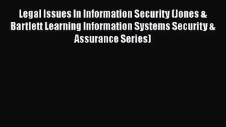 [PDF Download] Legal Issues In Information Security (Jones & Bartlett Learning Information