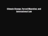 [PDF Download] Climate Change Forced Migration and International Law [Read] Online