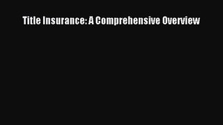 [PDF Download] Title Insurance: A Comprehensive Overview [Read] Online
