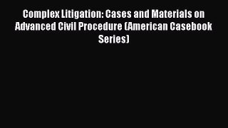 [PDF Download] Complex Litigation: Cases and Materials on Advanced Civil Procedure (American