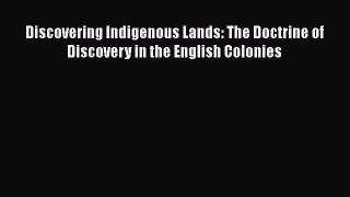 [PDF Download] Discovering Indigenous Lands: The Doctrine of Discovery in the English Colonies