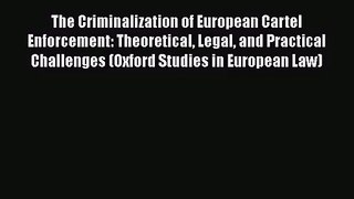 [PDF Download] The Criminalization of European Cartel Enforcement: Theoretical Legal and Practical