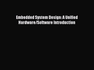 [PDF Download] Embedded System Design: A Unified Hardware/Software Introduction [Download]