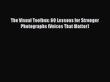 [PDF Download] The Visual Toolbox: 60 Lessons for Stronger Photographs (Voices That Matter)