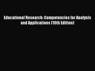 [PDF Download] Educational Research: Competencies for Analysis and Applications (10th Edition)