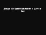 [PDF Download] Amazon Echo User Guide: Newbie to Expert in 1 Hour! [Download] Online