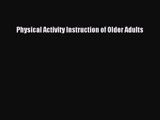 PDF Download Physical Activity Instruction of Older Adults Read Full Ebook