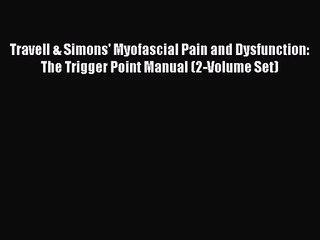 [PDF Download] Travell & Simons' Myofascial Pain and Dysfunction: The Trigger Point Manual
