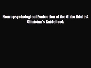 [PDF Download] Neuropsychological Evaluation of the Older Adult: A Clinician's Guidebook [Read]