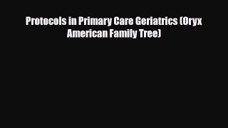 [PDF Download] Protocols in Primary Care Geriatrics (Oryx American Family Tree) [PDF] Full