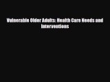 [PDF Download] Vulnerable Older Adults: Health Care Needs and Interventions [Download] Online
