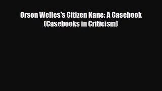 [PDF Download] Orson Welles's Citizen Kane: A Casebook (Casebooks in Criticism) [PDF] Online
