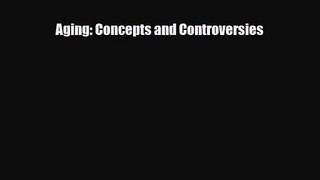 [PDF Download] Aging: Concepts and Controversies [Download] Online