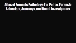 [PDF Download] Atlas of Forensic Pathology: For Police Forensic Scientists Attorneys and Death