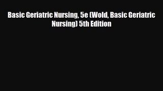 [PDF Download] Basic Geriatric Nursing 5e (Wold Basic Geriatric Nursing) 5th Edition [Read]