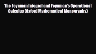 [PDF Download] The Feynman Integral and Feynman's Operational Calculus (Oxford Mathematical