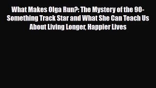 [PDF Download] What Makes Olga Run?: The Mystery of the 90-Something Track Star and What She