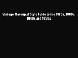 [PDF Download] Vintage Makeup: A Style Guide to the 1920s 1930s 1940s and 1950s [Read] Full