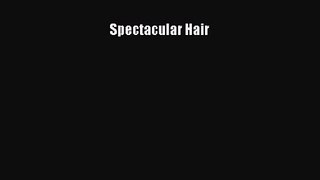 [PDF Download] Spectacular Hair [PDF] Full Ebook