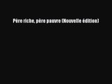 [PDF Download] Père riche père pauvre (Nouvelle édition) [Read] Online